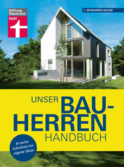 Unser Bauherren-Handbuch: Mit jedem Kapitel dem Traum vom Eigenheim ein Stuck naher kommen - Wohnwunsche - Finanzierung  - Grundstuck- und Haussuche - Bauplanung : In sechs Schritten ins eigene Haus I, EPUB eBook