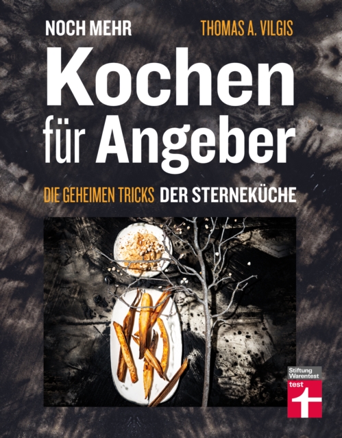 Noch mehr kochen fur Angeber - Kochbuch von Stiftung Warentest - mit 50 neuen kulinarischen Effekten, die umhauen : Die geheimen Tricks der Sternekuche, PDF eBook