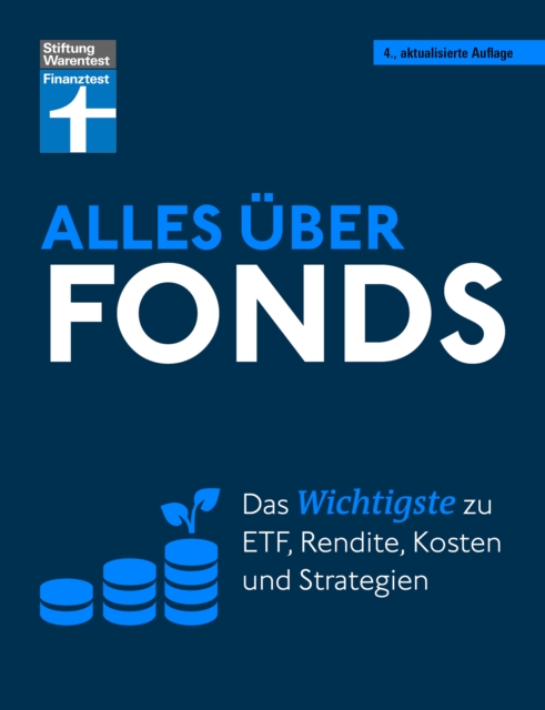 Alles uber Fonds - Ihr Leitfaden zu Fonds und ETF, mit zahlreichen Tipps und speziellen Strategien fur den maximalen Erfolg : Das Wichtigste zu ETF, Rendite, Kosten und Strategien, EPUB eBook