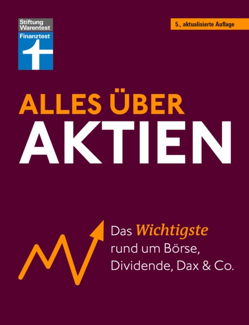 Alles uber Aktien - erfolgreich arbeiten mit Fonds und ETF, intelligent investieren und erfolgreich ein Vermogen aufbauen : Das Wichtigste rund um Borse, Dividende, Dax und Co., PDF eBook