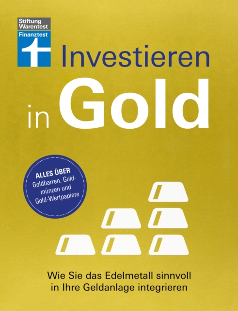 Investieren in Gold - Portfolio krisensicher erweitern : Wie Sie das Edelmetall sinnvoll in Ihre Geldanlage integrieren | Alles uber Goldbarren, Goldmunzen und Gold-Wertpapiere, PDF eBook