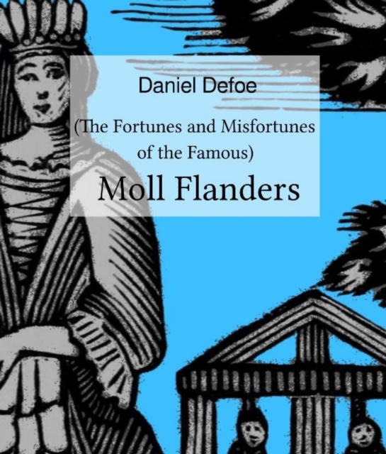 Moll Flanders : (The Fortunes and Misfortunes of the Famous), EPUB eBook