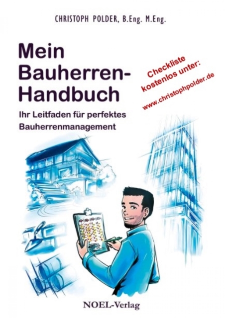 Mein Bauherren-Handbuch : Ihr Leitfaden fur perfektes Bauherrenmanagement I Mit groer Checkliste (Kostenloser Download unter www.christophpolder.de), EPUB eBook