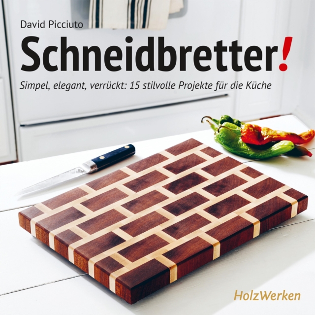 Schneidbretter! : Simpel, elegant, verruckt: 15 stilvolle Projekte fur die Kuche, PDF eBook