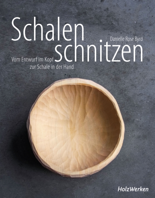 Schalen schnitzen : Vom Entwurf im Kopf zur Schale in der Hand, PDF eBook