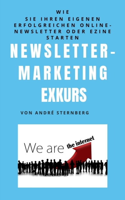 Newsletter Marketing Exkurs : Wie Sie Ihren eigenen erfolgreichen Online-Newsletter oder Ezine starten, EPUB eBook