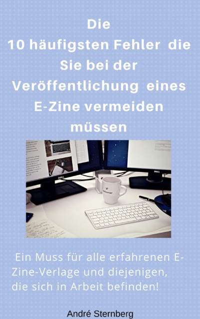 Die 10 haufigsten Fehler die Sie bei der Veroffentlichung eines E-Zine vermeiden mussen : Ein Muss fur alle erfahrenen E-Zine-Verlage und diejenigen, die sich in Arbeit befinden!, EPUB eBook