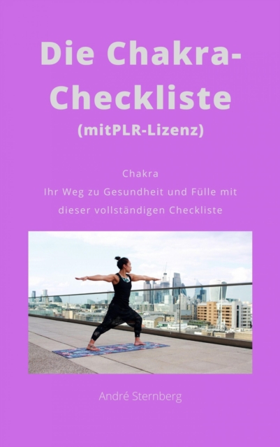 Die Chakra-Checkliste (mit PLR-Lizenz) : Chakra Ihr Weg zu Gesundheit und Fulle mit dieser vollstandigen Checkliste, EPUB eBook