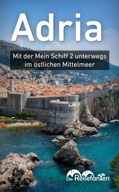 Adria : Mit der Mein Schiff 2 unterwegs im ostlichen Mittelmeer, EPUB eBook