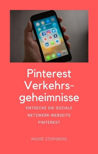 Pinterest Verkehrsgeheimnisse : Entdecke die Soziale Netzwerk Webseite Pinterest, EPUB eBook