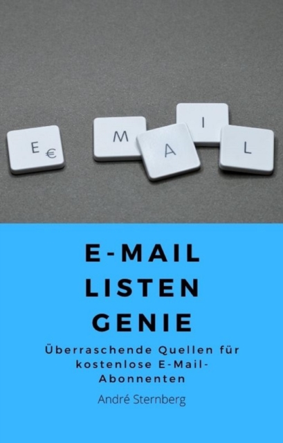 E-Mail Listen Genie : Uberraschende Quellen fur kostenlose E-Mail-Abonnenten, EPUB eBook