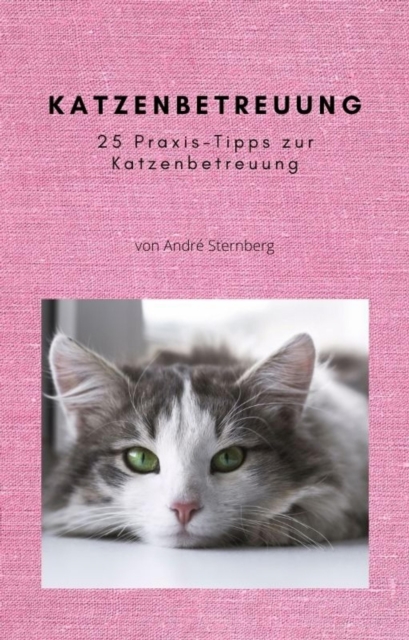 Katzenbetreuung : 25 Praxis-Tipps zur Katzenbetreuung, EPUB eBook