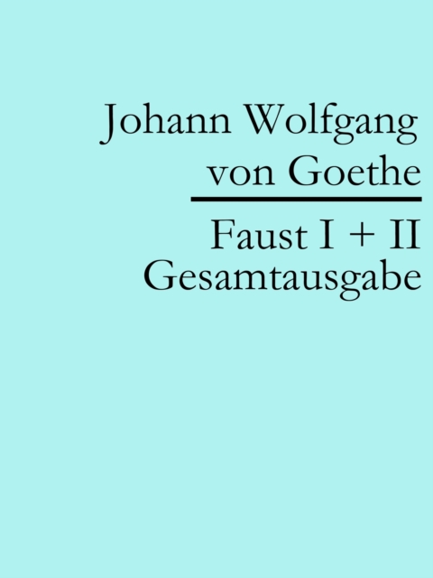 Faust I + II: Gesamtausgabe, EPUB eBook