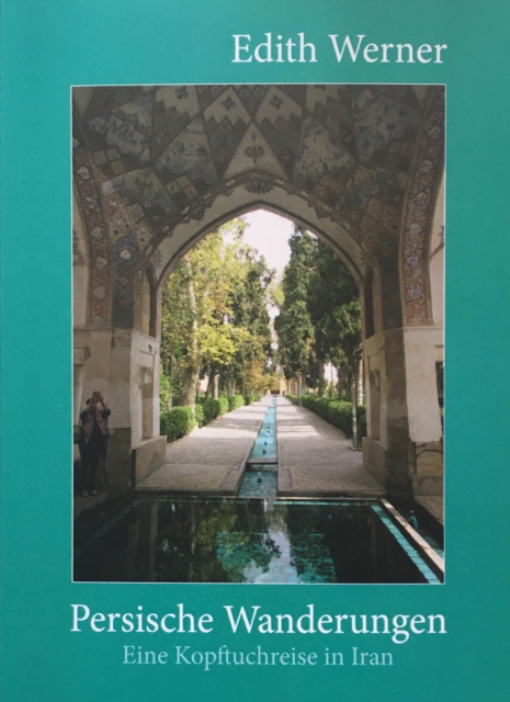 Persische Wanderungen : Eine Kopftuchreise in Iran, EPUB eBook