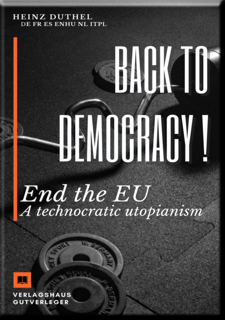 Back to democracy ! : End the EU A technocratic utopianism, EPUB eBook