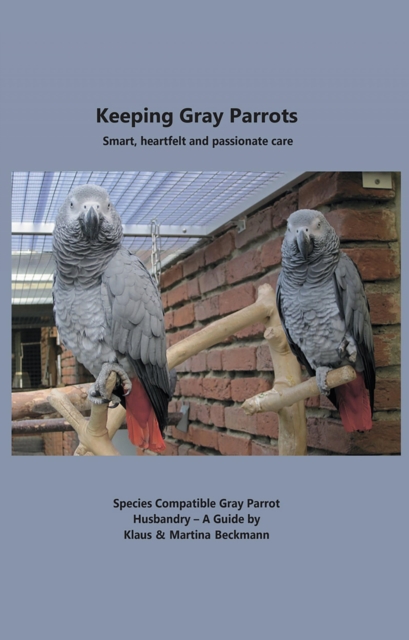 Keeping Gray Parrots : Smart, heartfelt and passionate care, EPUB eBook