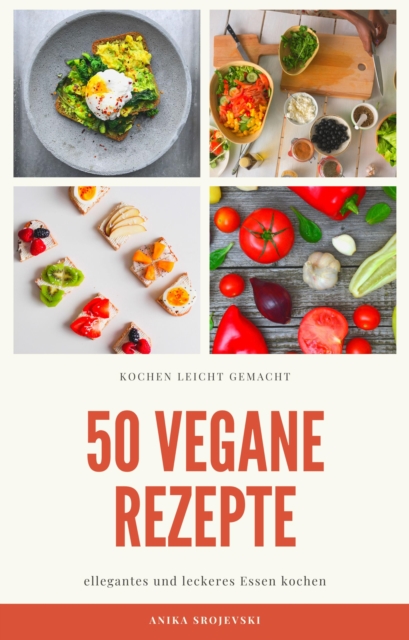 50 vegane Rezepte - fur zu Hause oder fur den Urlaub : Vegane Haferbrei, Hauptgerichte, Salate, Snacks oder Suppen Rezepte, EPUB eBook