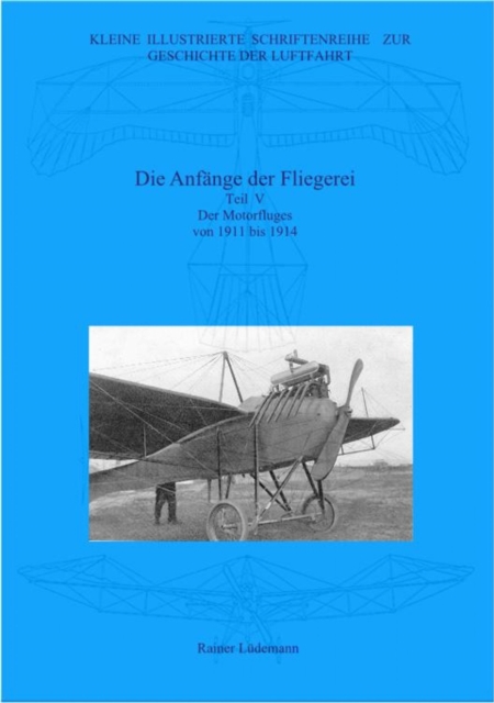 Die Anfange der Fliegerei Teil V : Der Motorflug von 1911 bis zu Beginn des Ersten Weltkriegs, EPUB eBook