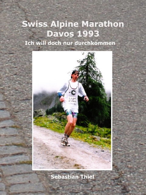 Swiss Alpine Marathon Davos 1993 : Ich will doch nur durchkommen, EPUB eBook