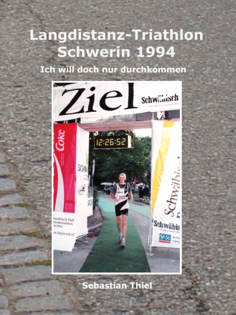 Langdistanz-Triathlon Schwerin 1994 : Ich will doch nur durchkommen, EPUB eBook