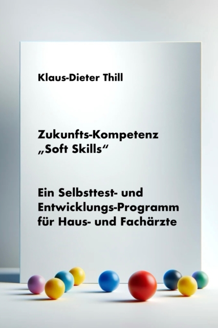 Zukunfts-Kompetenz "Soft Skills" : Ein Selbsttest- und Entwicklungs-Programm fur Haus- und Facharzte, EPUB eBook