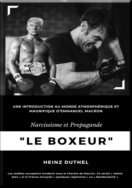 "Le Boxeur" Narcissisme et Propagande : Emmanuel Macron est peut-etre un clown, mais c'est un clown dangereux, EPUB eBook