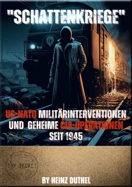 "Schattenkriege US-NATO" : Militarinterventionen und Geheime CIA-Operationen seit 1945, EPUB eBook