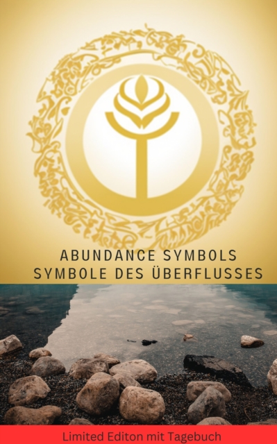 Abundance Symbols: Symbole des Uberflusses : Die unglaublichsten Energieheilsymbole und Techniken : 90 Seiten - Sonderausgabe Achtsamkeitstagebuch, EPUB eBook