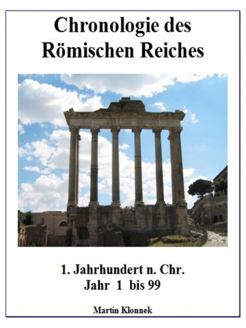 Chronologie des Romischen Reiches 1 : 1. Jahrhundert Jahr 1-99, EPUB eBook