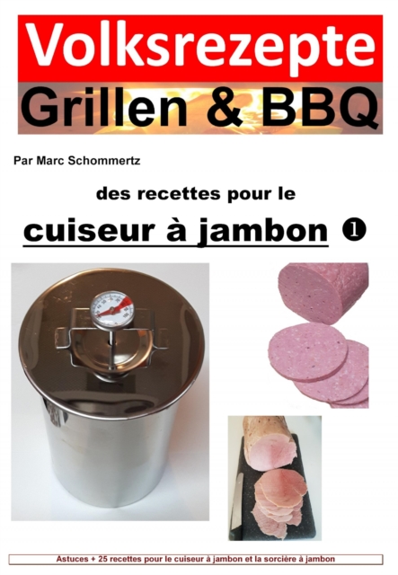 Recettes folkloriques grillades & BBQ - Recettes pour le cuiseur a jambon : Astuces + 25 recettes pour le cuiseur a jambon et la sorciere a jambon, EPUB eBook