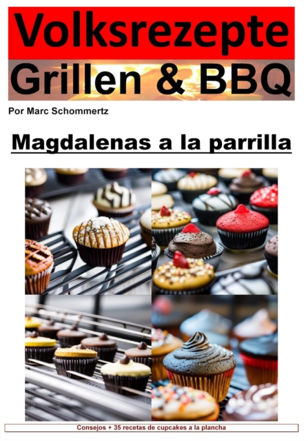 Recetas populares a la parrilla y barbacoa: pastelitos a la parrilla : 35 increibles recetas de cupcakes de la parrilla, EPUB eBook