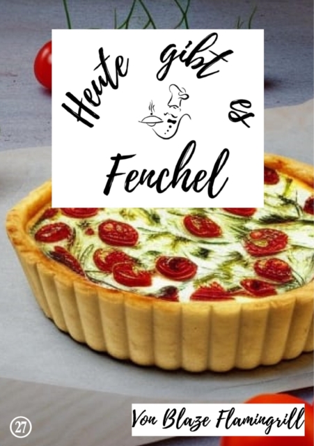 Heute gibt es - Fenchel : 20 tolle Fenchel Rezepte zum nachkochen und genieen, EPUB eBook