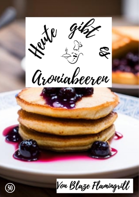 Heute gibt es - Aroniabeeren : 30 tolle Aroniabeeren Rezepte, EPUB eBook