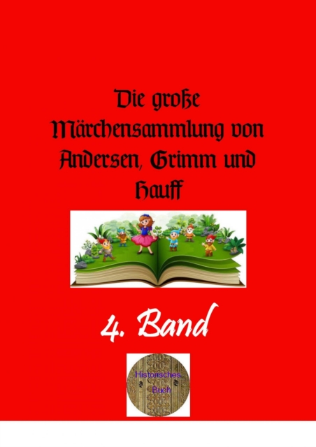 Die groe Marchensammlung von Andersen, Grimm und Hauff, 4. Band, EPUB eBook