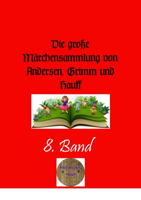 Die groe Marchensammlung von Andersen, Grimm und Hauff , 8. Band, EPUB eBook