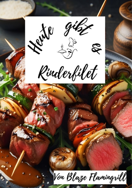 Heute gibt es - Rinderfilet : 30 Rinderfilet Rezepte zum nachkochen und genieen, EPUB eBook