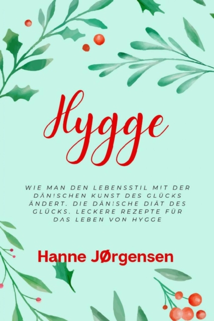 Hygge : Wie man den Lebensstil mit der danischen Kunst des Glucks andert. Die danische Diat des Glucks. Leckere Rezepte fur das Leben von Hygge, EPUB eBook