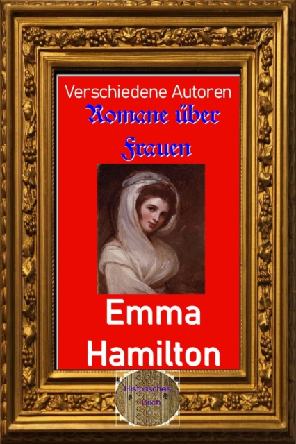 Romane uber Frauen, 14. Emma Hamilton : Memoiren einer Favoritin, EPUB eBook