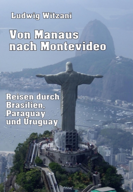 Von Manaus nach Montevideo : Reisen durch Brasilien, Paraguay und Uruguay, EPUB eBook