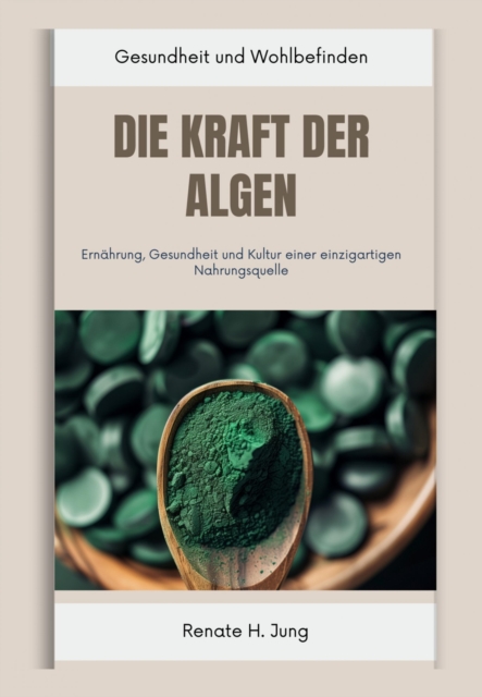 Die Kraft der Algen : Ernahrung, Gesundheit und Kultur einer einzigartigen Nahrungsquelle, EPUB eBook