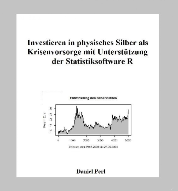 Investieren in physisches Silber als Krisenvorsorge mit Unterstutzung der Statistiksoftware R, EPUB eBook