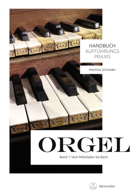 Handbuch Auffuhrungspraxis Orgel, Band 1 : Vom Mittelalter bis Bach, PDF eBook