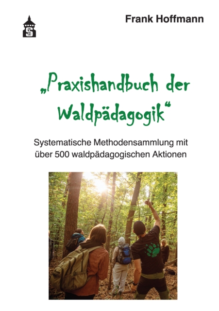 Praxishandbuch der Waldpadagogik : Systematische Methodensammlung mit uber 500 waldpadagogischen Aktionen, PDF eBook