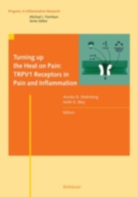 Turning up the Heat on Pain: TRPV1 Receptors in Pain and Inflammation, PDF eBook