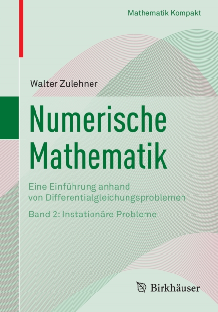 Numerische Mathematik : Eine Einfuhrung anhand von Differentialgleichungsproblemen Band 2: Instationare Probleme, PDF eBook