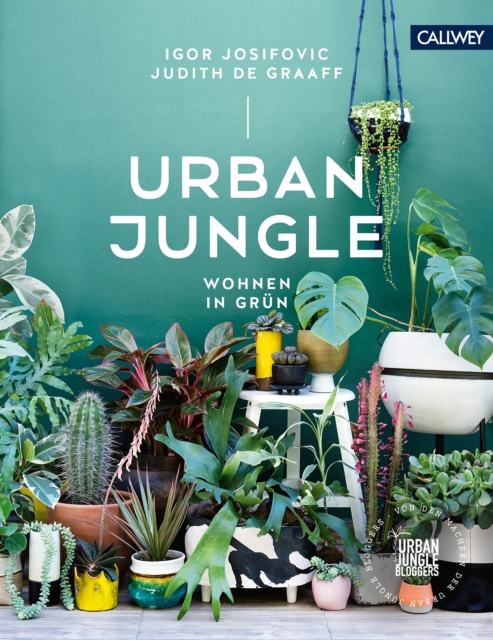 Urban Jungle - Wohnen in Grun : Dekorieren und stylen mit Pflanzen, EPUB eBook