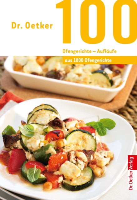 100 Ofengerichte - Auflaufe : aus 1000 Ofengerichte, EPUB eBook