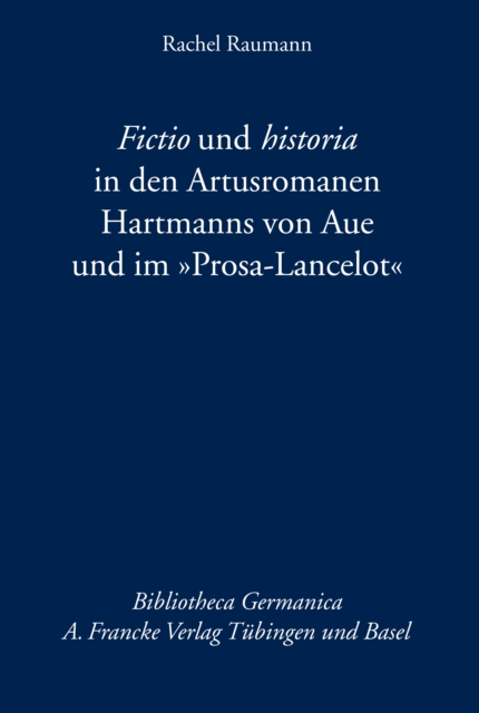 Fictio und historia in den Artusromanen Hartmanns von Aue und im "Prosa-Lancelot", PDF eBook