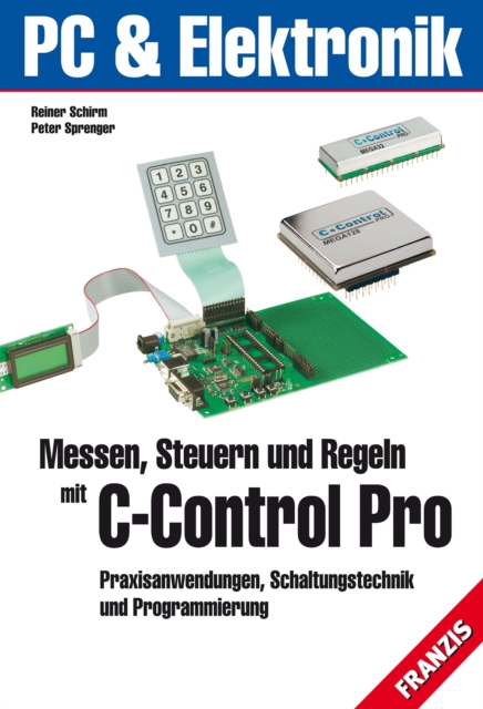 Messen, Steuern und Regeln mit C-Control-PRO : Praxisanwendungen, Schaltungstechnik und Programmierung, PDF eBook