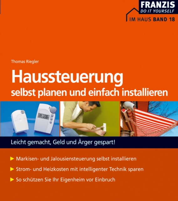 Haussteuerung selbst planen und installieren : Leicht gemacht, Geld und Arger gespart!, PDF eBook